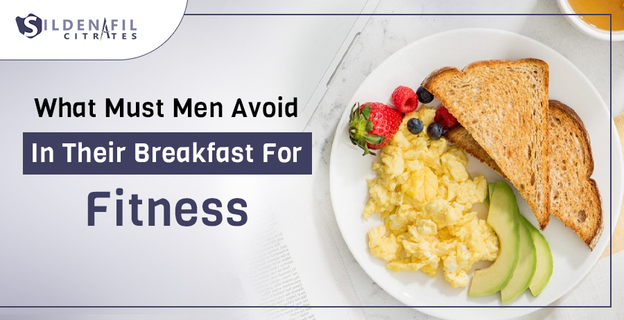 What Must Men Avoid In Their Breakfast For Fitness