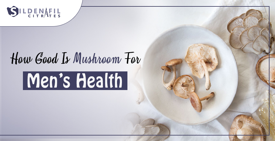 How Good Is Mushroom For Men's Health