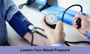 Lowers Your Blood Pressure